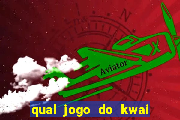 qual jogo do kwai que ganha mais dinheiro